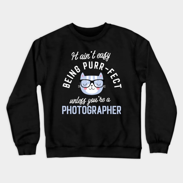 Photographer Cat Lover Gifts - It ain't easy being Purr Fect Crewneck Sweatshirt by BetterManufaktur